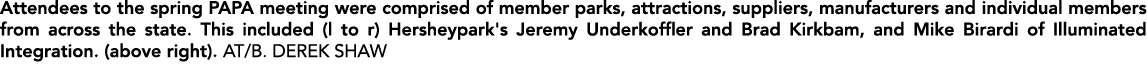 Attendees to the spring PAPA meeting were comprised of member parks, attractions, suppliers, manufacturers and indivi...