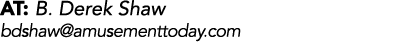 AT: B. Derek Shaw bdshaw@amusementtoday.com