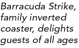 Barracuda Strike, family inverted coaster, delights guests of all ages