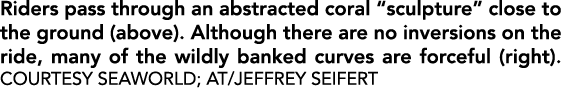 Riders pass through an abstracted coral “sculpture” close to the ground (above). Although there are no inversions on ...