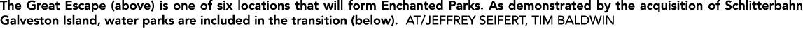 The Great Escape (above) is one of six locations that will form Enchanted Parks. As demonstrated by the acquisition o...