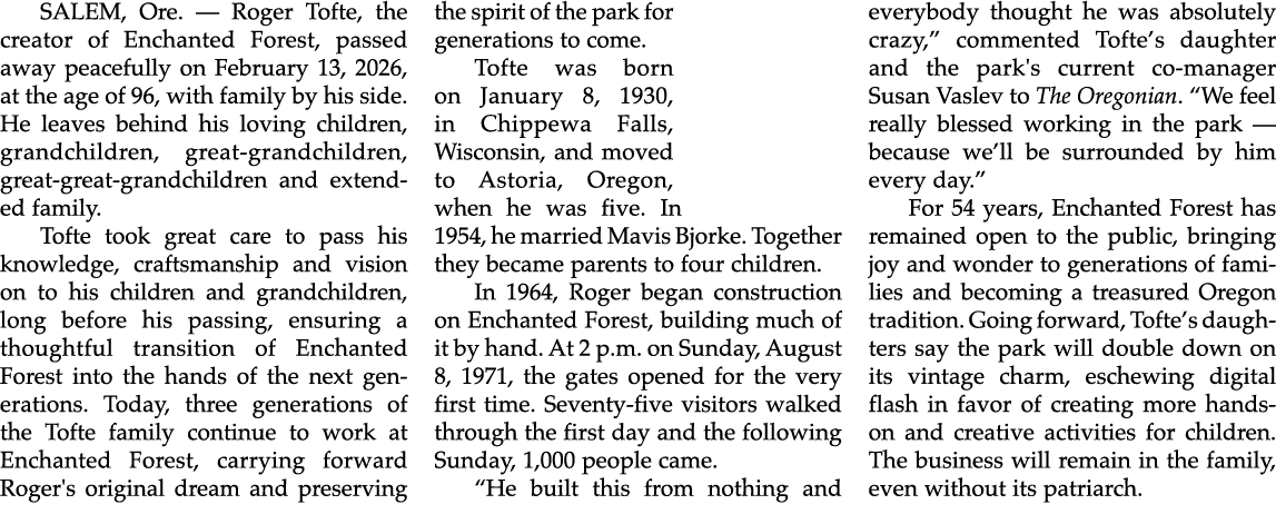 SALEM, Ore. — Roger Tofte, the creator of Enchanted Forest, passed away peacefully on February 13, 2026, at the age o...