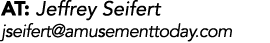AT: Jeffrey Seifert jseifert@amusementtoday.com