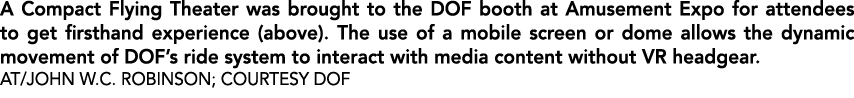 A Compact Flying Theater was brought to the DOF booth at Amusement Expo for attendees to get firsthand experience (ab...