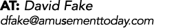 AT: David Fake dfake@amusementtoday.com