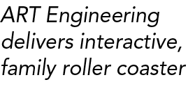 ART Engineering delivers interactive, family roller coaster