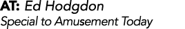 AT: Ed Hodgdon Special to Amusement Today