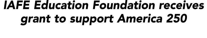 IAFE Education Foundation receives grant to support America 250