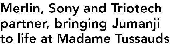 Merlin, Sony and Triotech partner, bringing Jumanji to life at Madame Tussauds