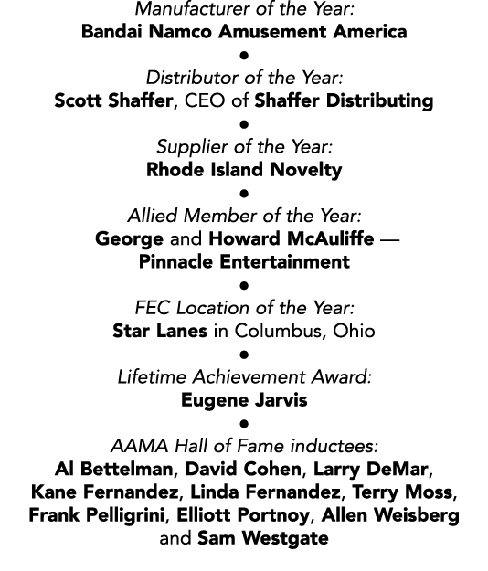 Manufacturer of the Year: Bandai Namco Amusement America ● Distributor of the Year: Scott Shaffer, CEO of Shaffer Dis...