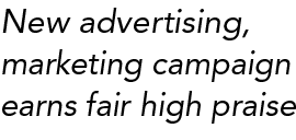 New advertising, marketing campaign earns fair high praise