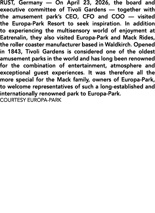 RUST, Germany — On April 23, 2026, the board and executive committee of Tivoli Gardens — together with the amusement ...