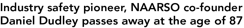 Industry safety pioneer, NAARSO co founder Daniel Dudley passes away at the age of 87
