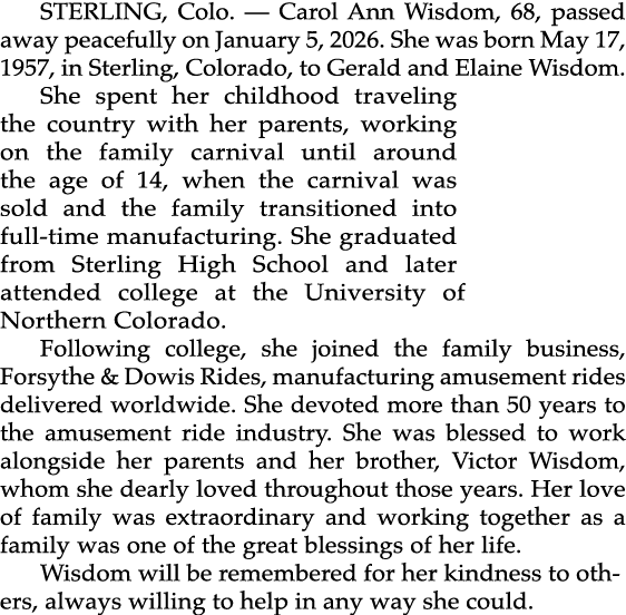 STERLING, Colo. — Carol Ann Wisdom, 68, passed away peacefully on January 5, 2026. She was born May 17, 1957, in Ster...