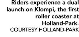 Riders experience a dual launch on Klompi, the first roller coaster at Holland Park. COURTESY Holland Park 