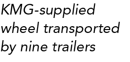 KMG supplied wheel transported by nine trailers