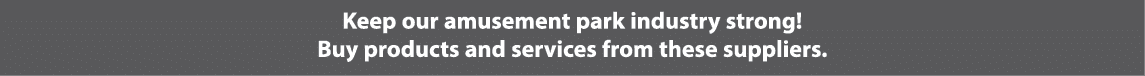 Keep our amusement park industry strong! Buy products and services from these suppliers.