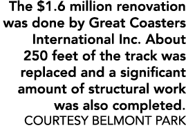 The $1.6 million renovation was done by Great Coasters International Inc. About 250 feet of the track was replaced an...