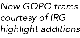 New GOPO trams courtesy of IRG highlight additions