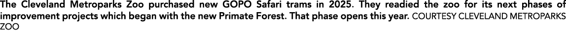 The Cleveland Metroparks Zoo purchased new GOPO Safari trams in 2025. They readied the zoo for its next phases of imp...