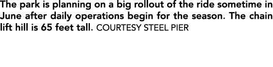 The park is planning on a big rollout of the ride sometime in June after daily operations begin for the season. The c...