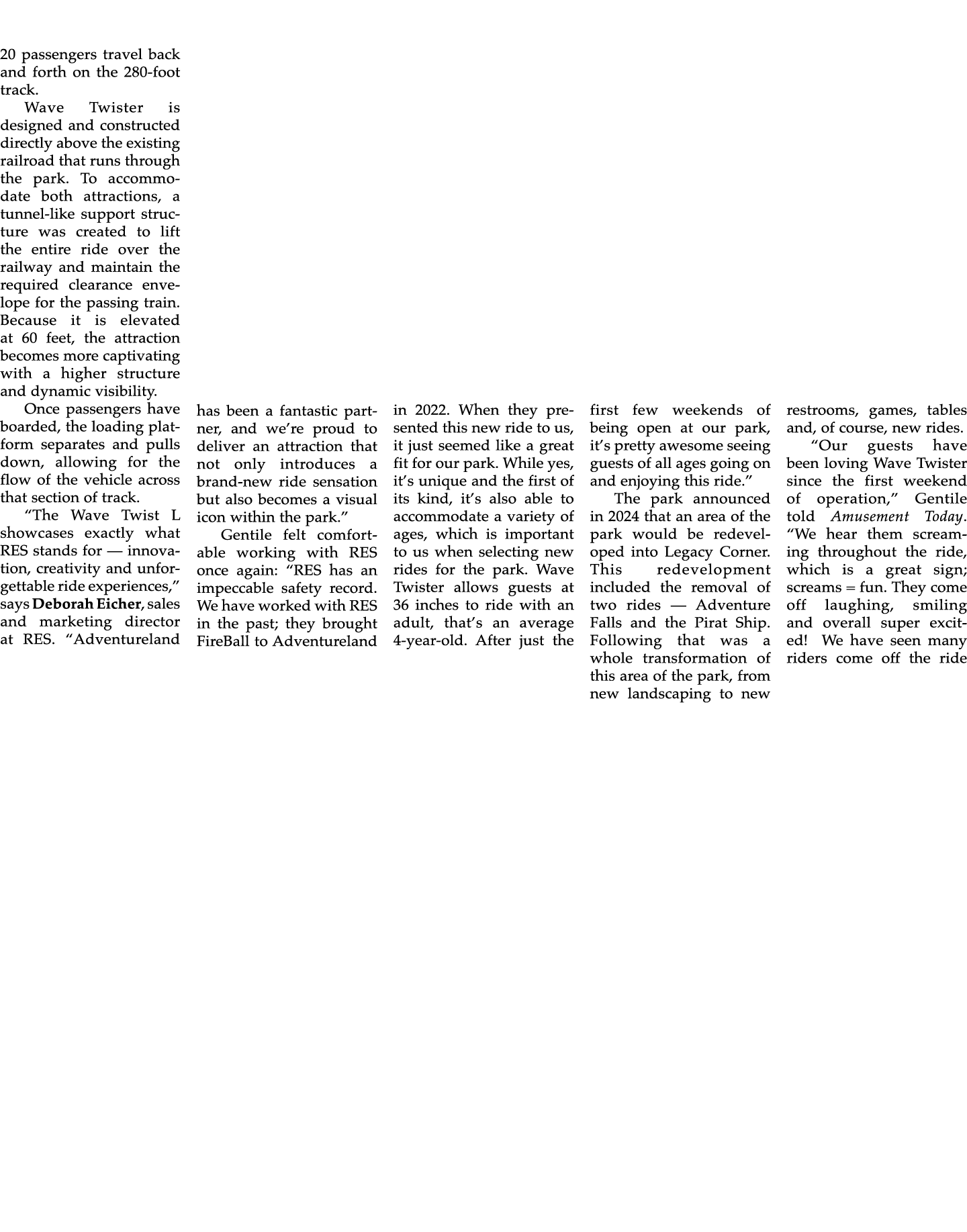 20 passengers travel back and forth on the 280 foot track. Wave Twister is designed and constructed directly above th...