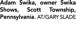 Adam Swika, owner Swika Shows, Scott Township, Pennsylvania. AT/GARY SLADE