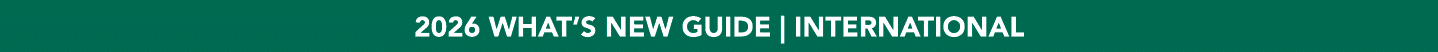 2026 WHAT’S NEW GUIDE | INTERNATIONAL