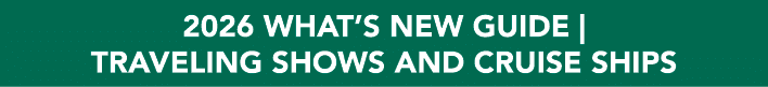 2026 WHAT’S NEW GUIDE | TRAVELING SHOWS AND CRUISE SHIPS