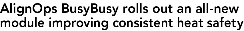 AlignOps BusyBusy rolls out an all new module improving consistent heat safety
