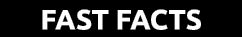 FAST FACTS