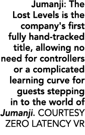 Jumanji: The Lost Levels is the company's first fully hand tracked title, allowing no need for controllers or a compl...